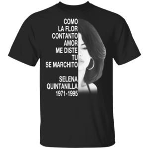 Como La Flor Con Tanto Amor Me Diste Tu Se Marchito Shirt